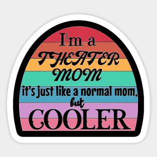 Theater Mom: Like a Normal Mom but Cooler. Theater Life, theater lover Sticker